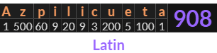 "Azpilicueta" = 908 (Latin)