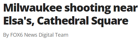 Milwaukee shooting near Elsa's, Cathedral Square