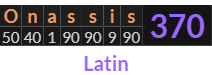 "Onassis" = 370 (Latin)