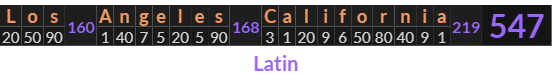 "Los Angeles California" = 547 (Latin)