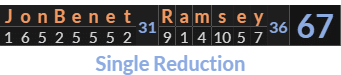 "JonBenet Ramsey" = 67 (Single Reduction)