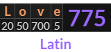 "Love" = 775 (Latin)