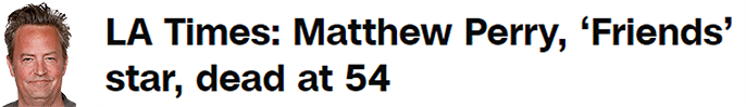 LA Times: Matthew Perry, ‘Friends’ star, dead at 54