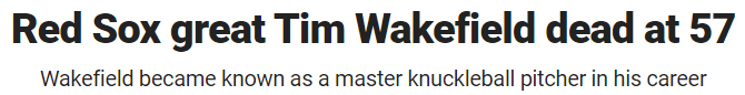 Red Sox great Tim Wakefield dead at 57 Wakefield became known as a master knuckleball pitcher in his career