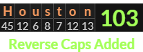 "Houston" = 103 (Reverse Caps Added)