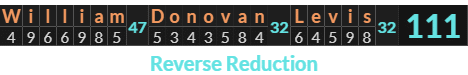 "William Donovan Levis" = 111 (Reverse Reduction)