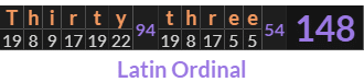 "Thirty three" = 148 (Latin Ordinal)