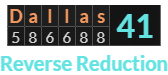 "Dallas" = 41 (Reverse Reduction)