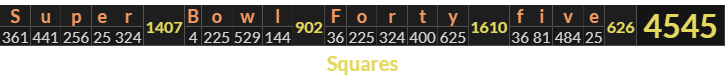 "Super Bowl Forty five" = 4545 (Squares)