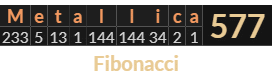 "Metallica" = 577 (Fibonacci)