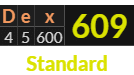 "Dex" = 609 (Standard)
