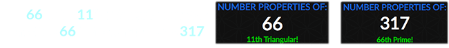 66 is the 11th Triangular number and the 66th Prime number is 317: