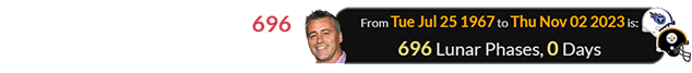 Matt LeBlanc was exactly 696 Lunar phases old for the game: