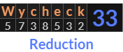 "Wycheck" = 33 (Reduction)