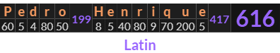 "Pedro Henrique" = 616 (Latin)