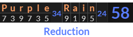 "Purple Rain" = 58 (Reduction)