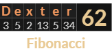 "Dexter" = 62 (Fibonacci)