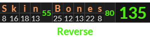 "Skin Bones" = 135 (Reverse)