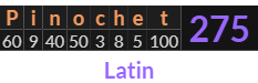 "Pinochet" = 275 (Latin)