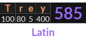 "Trey" = 585 (Latin)