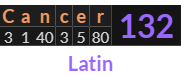 "Cancer" = 132 (Latin)