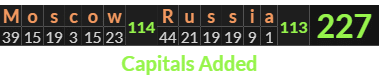 "Moscow Russia" = 227 (Capitals Added)