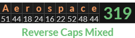 "Aerospace" = 319 (Reverse Caps Mixed)