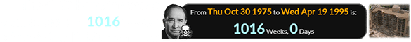 The OKC bombing was a span of exactly 1016 weeks after Alfred P. Murrah died: