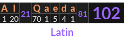 "Al Qaeda" = 102 (Latin)