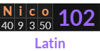 "Nico" = 102 (Latin)