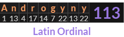"Androgyny" = 113 (Latin Ordinal)