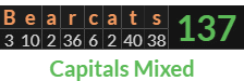 "Bearcats" = 137 (Capitals Mixed)
