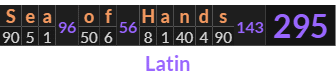 "Sea of Hands" = 295 (Latin)