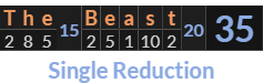 "The Beast" = 35 (Single Reduction)