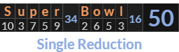 "Super Bowl" = 50 (Single Reduction)