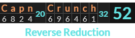 "Capn Crunch" = 52 (Reverse Reduction)