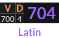 "VD" = 704 (Latin)