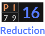 "Pi" = 16 (Reduction)