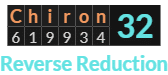 "Chiron" = 32 (Reverse Reduction)