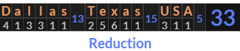 "Dallas Texas USA" = 33 (Reduction)