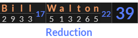 "Bill Walton" = 39 (Reduction)
