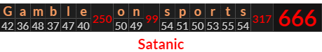 "Gamble on sports" = 666 (Satanic)