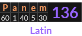 "Panem" = 136 (Latin)