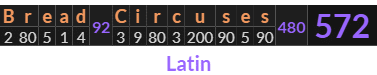 "Bread Circuses" = 572 (Latin)