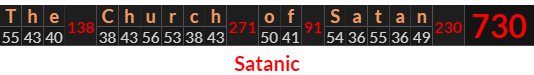 "The Church of Satan" = 730 (Satanic)