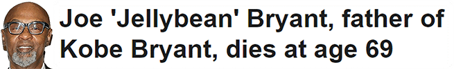 Joe 'Jellybean' Bryant, father of Kobe Bryant, dies at age 69