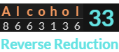 "Alcohol" = 33 (Reverse Reduction)