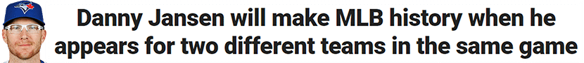 Danny Jansen will make MLB history when he appears for two different teams in the same game The Red Sox acquired Jansen at the trade deadline from the Blue Jays