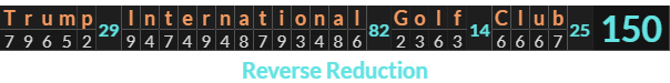 "Trump International Golf Club" = 150 (Reverse Reduction)