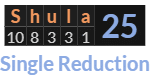 "Shula" = 25 (Single Reduction)